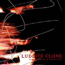 Luddite Clone : The Arsonist and the Architect
